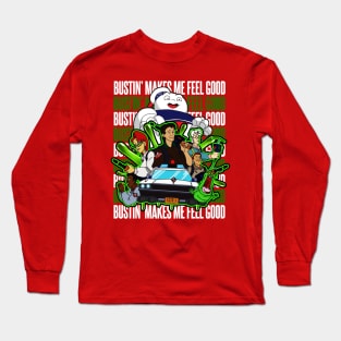 Bustin' Makes me Feel Good Long Sleeve T-Shirt